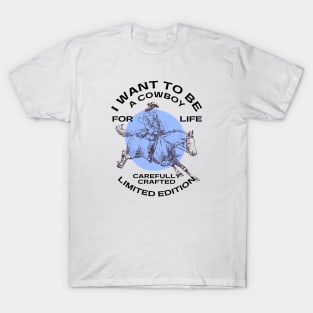 Cowboys - I WANT TO BE A COWBOY FOR LIFE T-Shirt